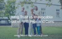 Living Trust vs. Irrevocable Trust vs. Will: Pros and Cons