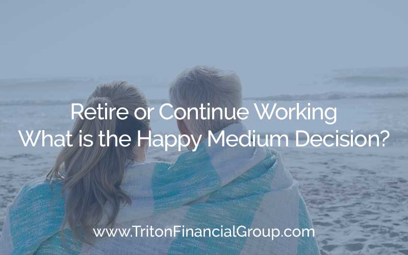 Retire or Continue Working - What is the Happy Medium Decision?